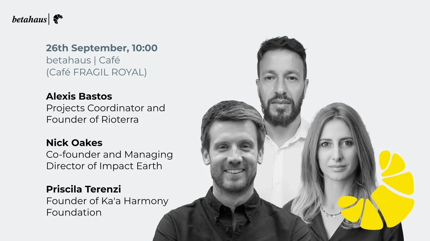 Ankündigung des Betahaus Breakfast am 26. September, 10 Uhr, im Café Fragil Royal mit Alexis Bastos (RioTerra), Nick Oakes (Impact Earth) und Priscila Terenzi (Ka’a Harmony)